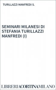 SEMINARI MILANESI DI STEFANIA TURILLAZZI MANFREDI (I)