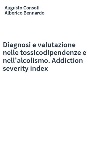 Diagnosi e valutazione nelle tossicodipendenze e nell'alcolismo. Addiction severity index