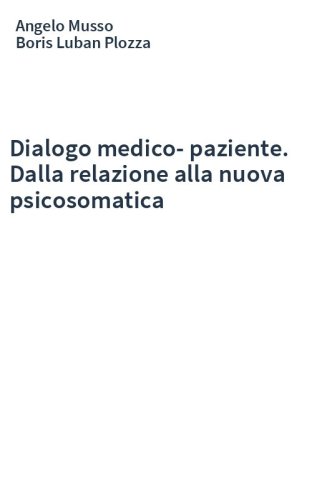 Dialogo medico-paziente. Dalla relazione alla nuova psicosomatica