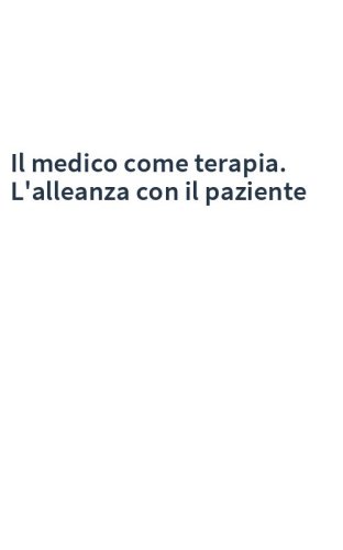Il medico come terapia. L'alleanza con il paziente