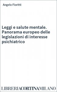 Leggi e salute mentale. Panorama europeo delle legislazioni di interesse psichiatrico