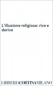 L'illusione religiosa: rive e derive