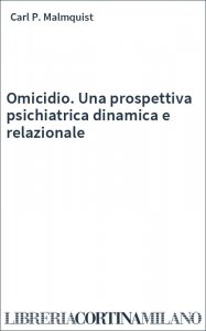 Omicidio. Una prospettiva psichiatrica dinamica e relazionale