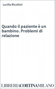 Quando il paziente è un bambino. Problemi di relazione