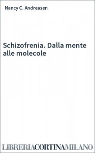 Schizofrenia. Dalla mente alle molecole