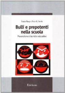 Bulli e prepotenti nella scuola. Prevenzione e tecniche educative