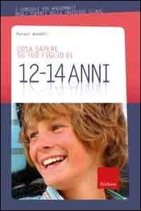 Cosa sapere su tuo figlio di 12-14 anni