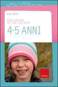 Cosa sapere su tuo figlio di 4-5 anni
