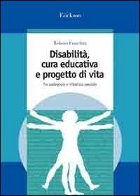 Disabilità, cura educativa e progetto di vita. Tra pedagogia e didattica speciale