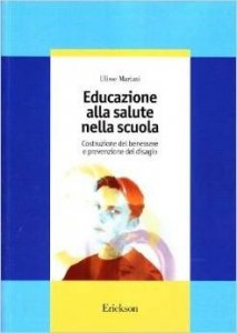 Educazione alla salute nella scuola. Costruzione del benessere e prevenzione del disagio