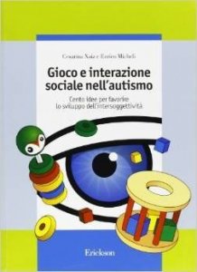 Gioco e interazione sociale nell'autismo. Cento idee per favorire lo sviluppo dell'intersoggettività