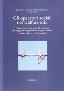Gli operatori sociali nel welfare mix. Privatizzazione, pluralizzazione dei soggetti erogatori, managerialismo: il futuro del servizio sociale?