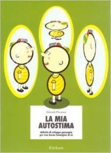 La mia autostima. Attività di sviluppo personale per una buona immagine di sé
