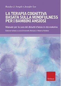 Terapia cognitiva basata sulla mindfulness per bambini ansiosi. Manuale per la cura dei disturbi d'ansia in età evolutiva