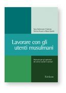 Lavorare con gli utenti musulmani. Manuale per gli operatori dei servizi sociali e sanitari