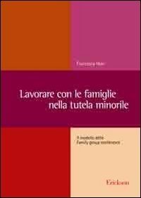 Lavorare con le famiglie nella tutela minorile. Il modello delle Family group conference