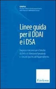 Linee guida per il DDAI e i DSA. Diagnosi e interventi per il disturbo da deficit di attenzione/iperattività e i disturbi specifici dell'apprendimento
