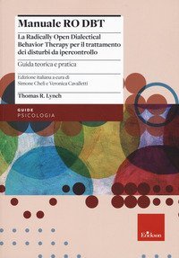 Manuale Ro DBT. La Radically Open Dialectical Behavior Therapy per il trattamento dei disturbi da ipercontrollo