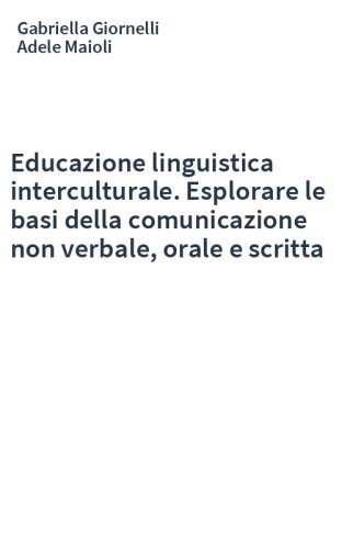 Educazione linguistica interculturale. Esplorare le basi della comunicazione non verbale, orale e scritta
