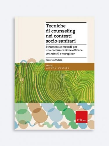 Tecniche di counseling nei contesti socio-sanitari. Strumenti e metodi per una comunicazione efficace con utenti e caregiver