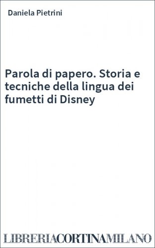 Parola di papero. Storia e tecniche della lingua dei fumetti di Disney