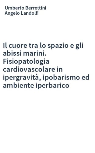Il cuore tra lo spazio e gli abissi marini. Fisiopatologia cardiovascolare in ipergravità, ipobarismo ed ambiente iperbarico