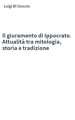 Il giuramento di Ippocrate. Attualità tra mitologia, storia e tradizione