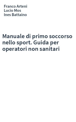 Manuale di primo soccorso nello sport. Guida per operatori non sanitari