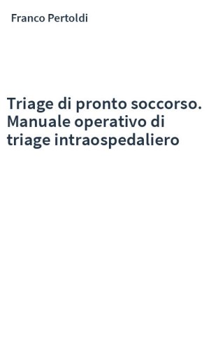 Triage di pronto soccorso. Manuale operativo di triage intraospedaliero