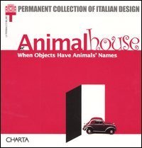 Animalhouse. When objects have animals' names. Catalogo della mostra (Milan, 10 May-8 September 2002)