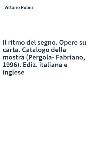 Il ritmo del segno. Opere su carta. Catalogo della mostra (Pergola-Fabriano, 1996). Ediz. italiana e inglese