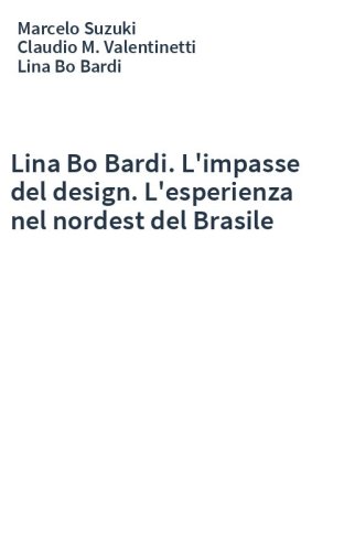 Lina Bo Bardi. L'impasse del design. L'esperienza nel nordest del Brasile