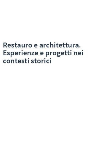 Restauro e architettura. Esperienze e progetti nei contesti storici