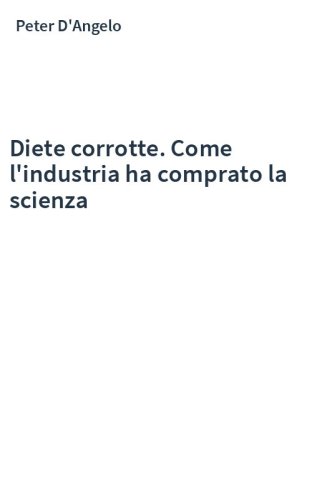 Diete corrotte. Come l'industria ha comprato la scienza