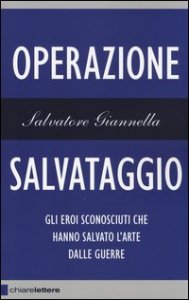 Operazione salvataggio. Gli eroi sconosciuti che hanno salvato l'arte dalle guerre