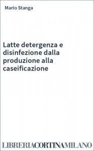 Latte detergenza e disinfezione dalla produzione alla caseificazione