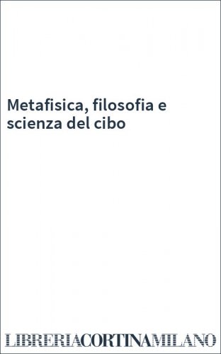 Metafisica, filosofia e scienza del cibo