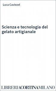 Scienza e tecnologia del gelato artigianale