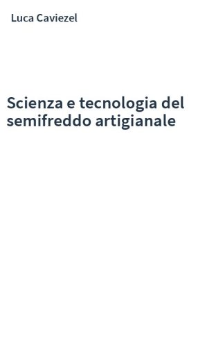 Scienza e tecnologia del semifreddo artigianale