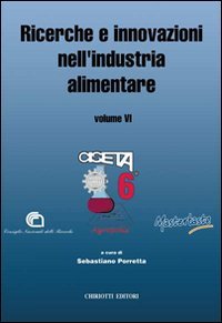 Ricerche e innovazioni nell'industria alimentare. Atti del 6º Congresso italiano di scienza e tecnologia degli alimenti