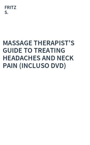 MASSAGE THERAPIST'S GUIDE TO TREATING HEADACHES AND NECK PAIN (INCLUSO DVD)
