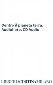Dentro il pianeta terra. Audiolibro. CD Audio