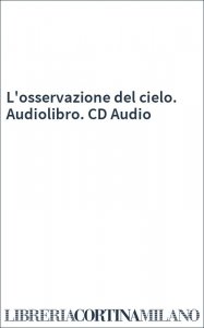 L'osservazione del cielo. Audiolibro. CD Audio