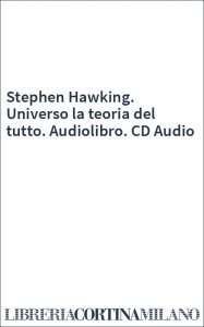 Stephen Hawking. Universo la teoria del tutto. Audiolibro. CD Audio
