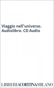Viaggio nell'universo. Audiolibro. CD Audio