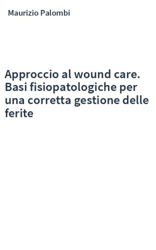 Approccio al wound care. Basi fisiopatologiche per una corretta gestione delle ferite