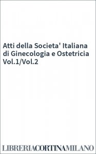 Atti della Societa' Italiana di Ginecologia e Ostetricia Vol.1/Vol.2