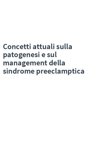 Concetti attuali sulla patogenesi e sul management della sindrome preeclamptica