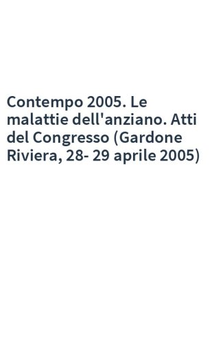 Contempo 2005. Le malattie dell'anziano. Atti del Congresso (Gardone Riviera, 28-29 aprile 2005)