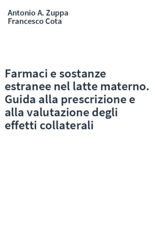 Farmaci e sostanze estranee nel latte materno. Guida alla prescrizione e alla valutazione degli effetti collaterali